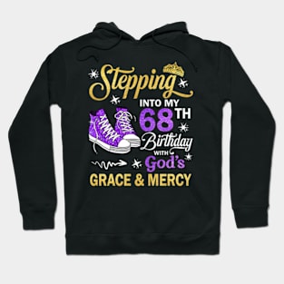 Stepping Into My 68th Birthday With God's Grace & Mercy Bday Hoodie